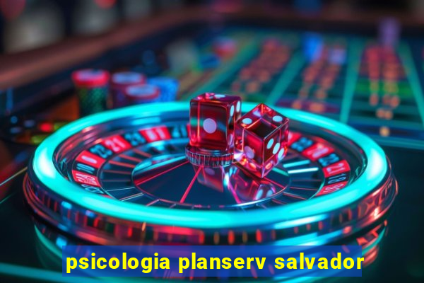 psicologia planserv salvador